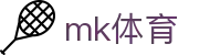 MK体育 - 中文官方网站 · mk.com